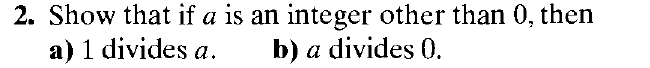 2. Show that if a is an integer other than 0, then
a) 1 divides a.
b) a divides 0.
