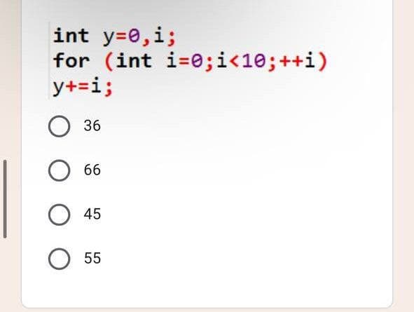int y=0,i;
for (int i=0;i<10;++i)
y+=i;
36
66
45
55
