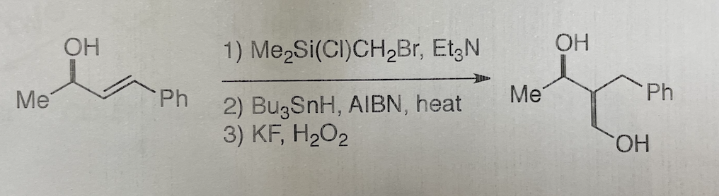 Me
OH
Ph
1)
MezSi(CI)CH₂Br, Et N
2) BuzSnH, AIBN, heat
3) KF, H₂O2
Me
OH
Ph
OH