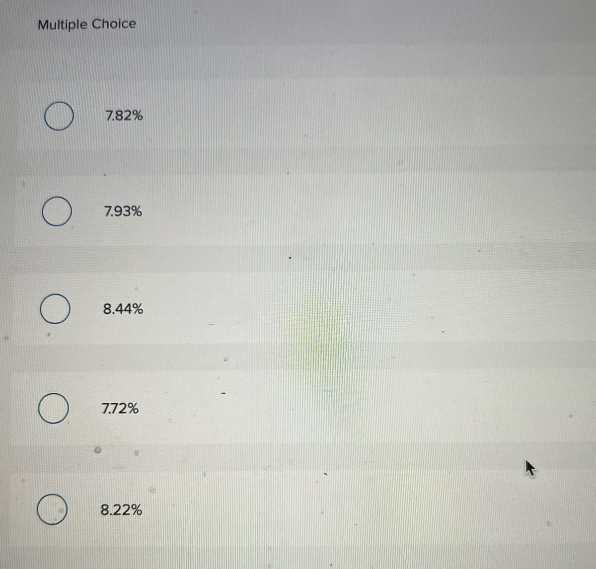 Multiple Choice
7.82%
7.93%
8.44%
7.72%
8.22%