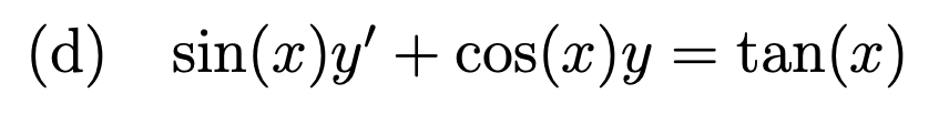 (d) sin(x)y' + cos(x)y = tan(x)
