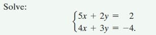 Solve:
S5x + 2y
( 4х + Зу 3D — 4.
