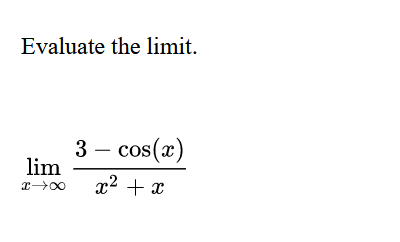 Evaluate the limit.
3 - cos(x)
lim
x →∞ x² + x