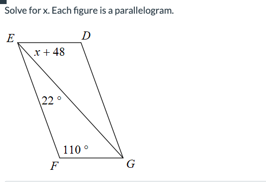 Solve for x. Each figure is a parallelogram.
E
x + 48
22°
F
D
110 °
G