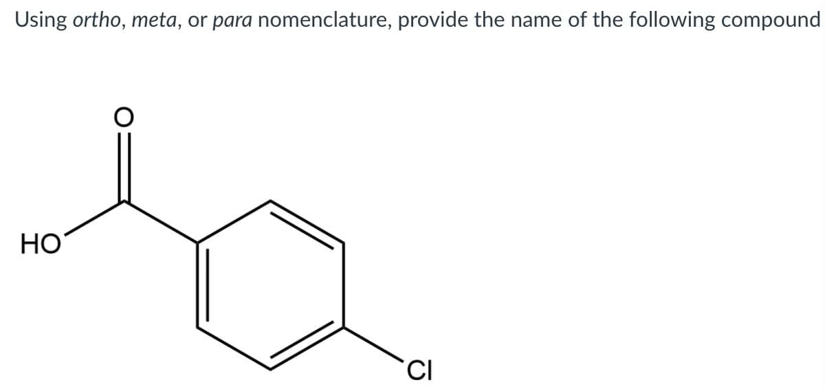 Using ortho, meta, or para nomenclature, provide the name of the following compound
НО
CI

