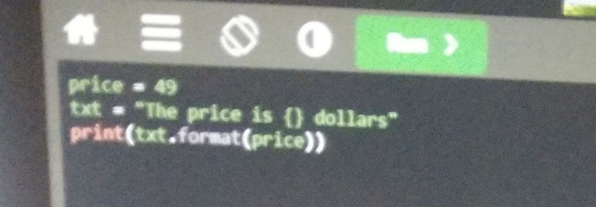 price 49
txt "The price is () dollars"
print(txt.format(price))
