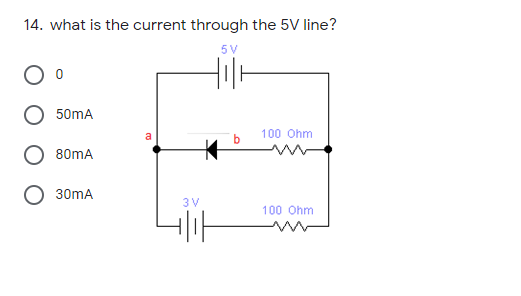 14. what is the current through the 5V line?
5V
50mA
100 Ohm
80mA
30mA
3 V
100 Ohm
