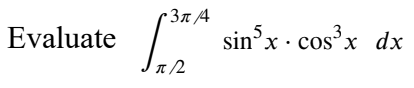 3n /4
sin°x · cos'x dx
Evaluate
3
n/2
