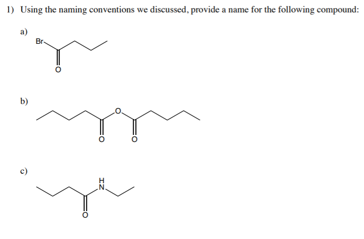 1) Using the naming conventions we discussed, provide a name for the following compound:
a)
Br-
b)
IZ
