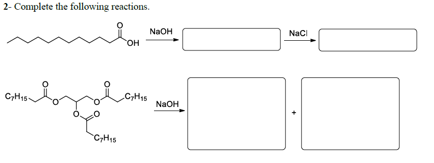 2- Complete the following reactions.
NaOH
NaCI
C,H15-
C,H15
NaOH
C,H15
