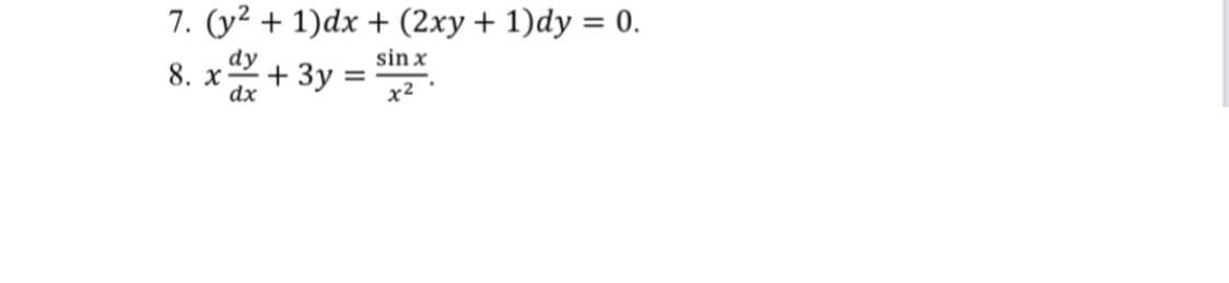7. (y2 + 1)dx + (2xy+ 1)dy = 0.
dy
8. x
dx
sin x
+ 3y :
x2
