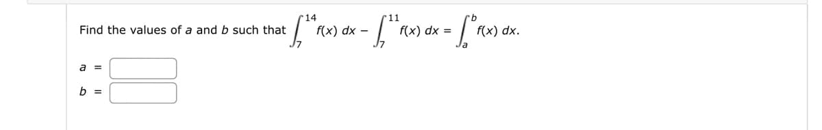 Find the values of a and b such that
a =
b =
-
at [*^*f(x) dx = [{ "f(x) dx = [["1(x) dx.