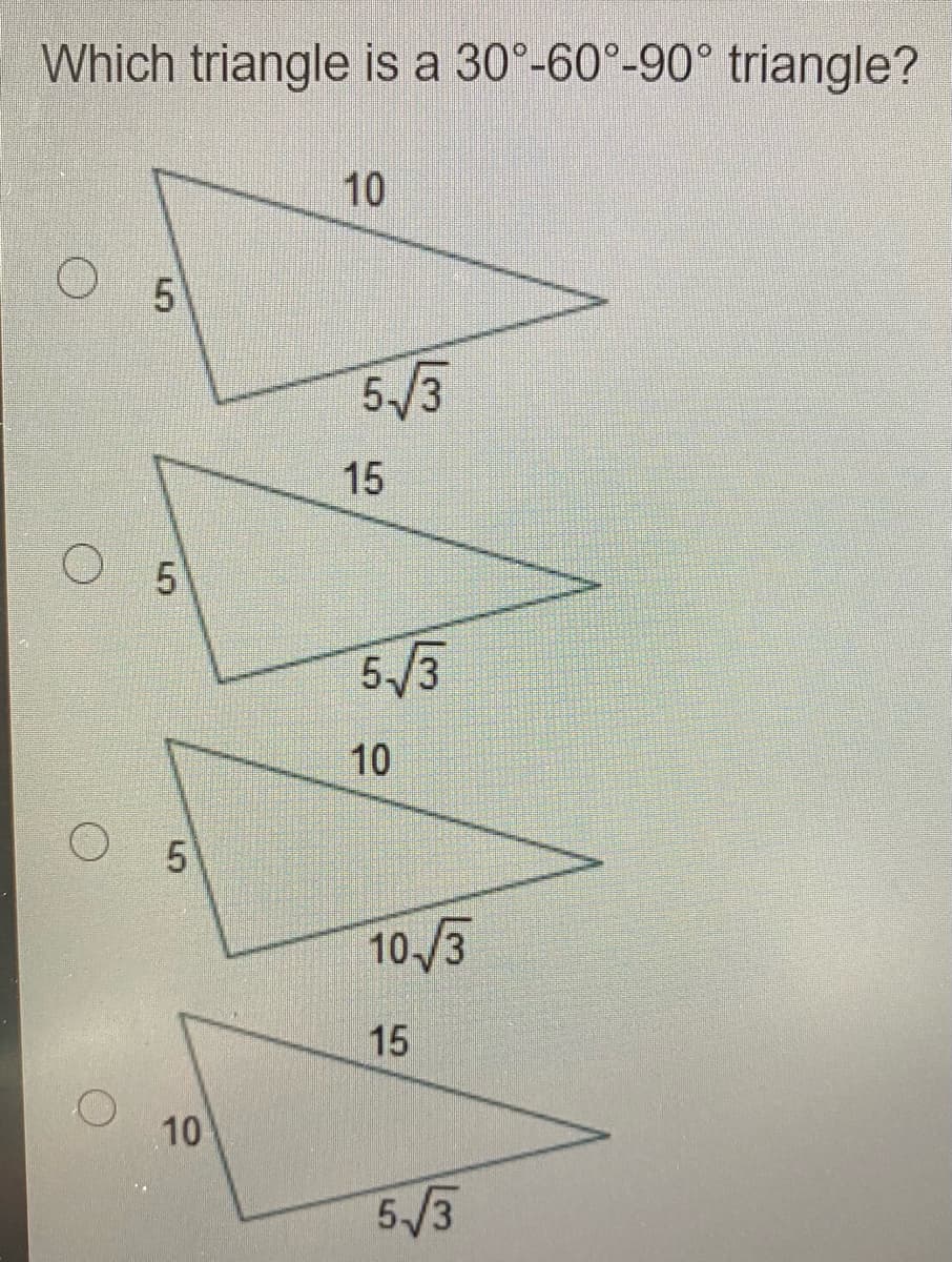 Which triangle is a 30°-60°-90° triangle?
10
5.
5/3
15
5/3
10
10/3
15
10
5/3
