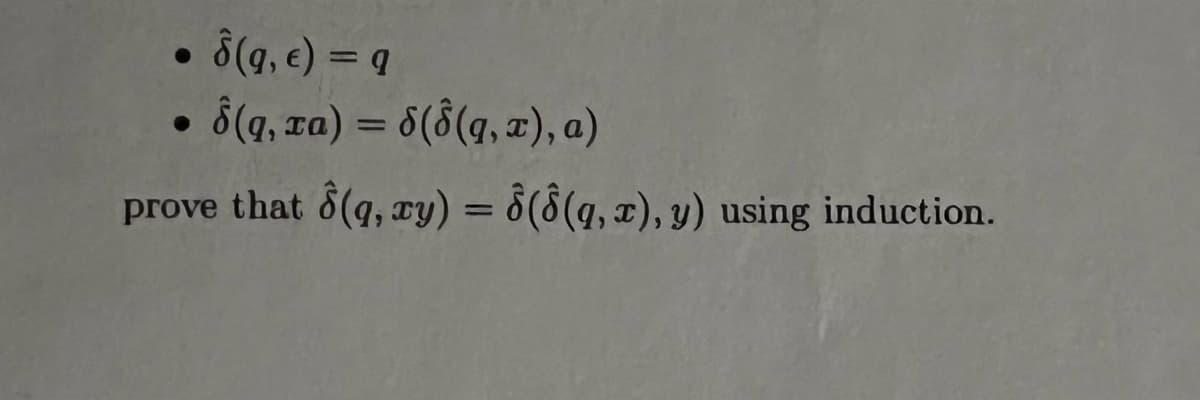 8(g, e) = q
8(q, xa) = 8(8(q,x), a)
prove that 8(q, zy) = 8(8 (q, z), y) using induction.
