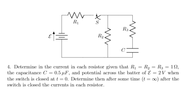 R1
S
R3.
R2
4. Determine in the current in each resistor given that R1 = R2 = R3 = 12,
the capacitance C = 0.5 µF, and potential across the batter of E = 2V when
the switch is closed at t = 0. Determine then after some time (t = x) after the
switch is closed the currents in each resistor.

