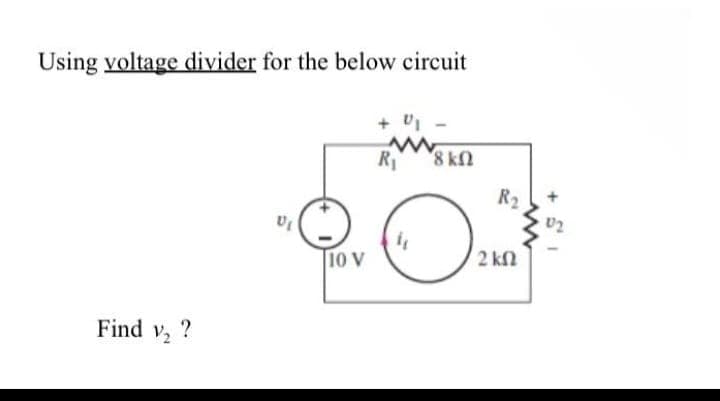 Using voltage divider for the below circuit
Find ₂?
U₁
10 V
+ 01
R₁ 8 ΚΩ
O
R₂
2 km2
02