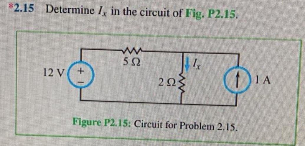 *2.15 Determine I, in the circuit of Fig. P2.15.
12 V
www
502
2223
I
Figure P2.15: Circuit for Problem 2.15.
ΤΑ
