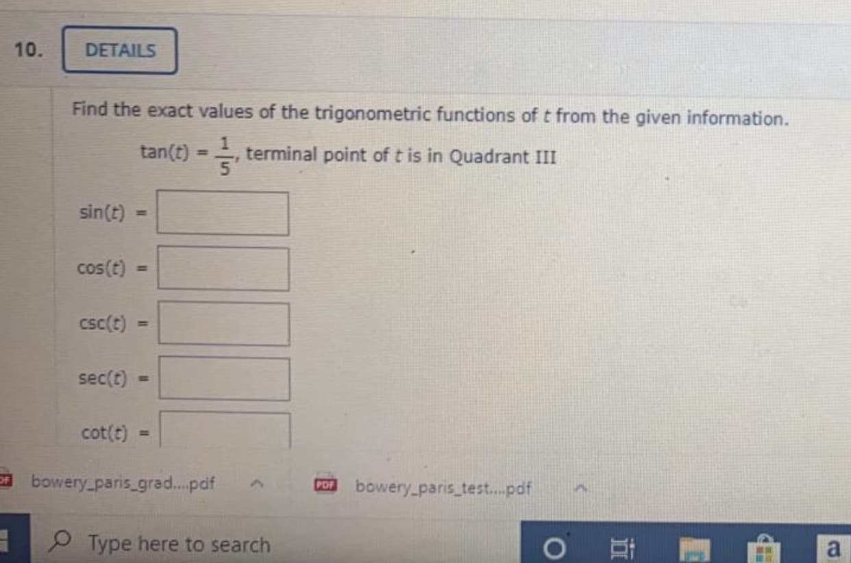 Find the exact values of the trigonometric functions of t from the given information.
tan(t) = , terminal point of t is in Quadrant III
%3D
sin(t)
%3D
cos(t)
%3D
csc(t)
%3D
sec(t)
cot(t)
%D
