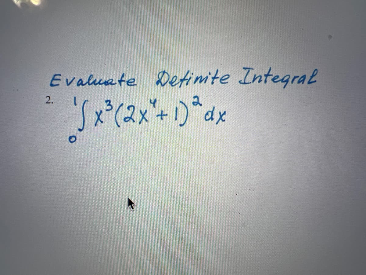 Evaluate Definite Integral
√x ²³ (2 x ² + 1)² dx
2.