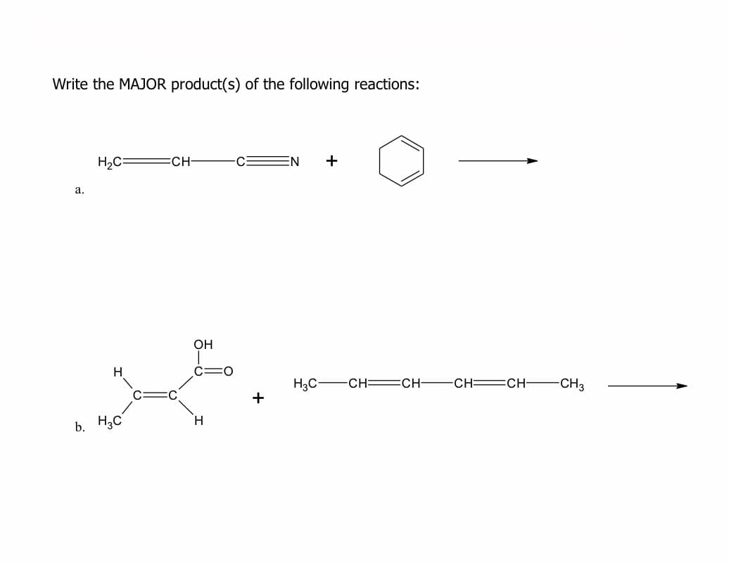 Write the MAJOR product(s) of the following reactions:
H2C
CH-
EN
+
а.
OH
H.
c=0
H3C-
CH CH-
CH EOCH-
-CH3
b. H3C
H.
