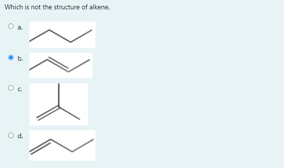 Which is not the structure of alkene.
a.
O b.
C.
Od.
