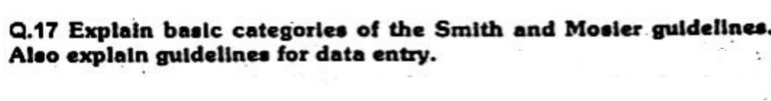 Q.17 Explain basic categories of the Smith and Mosier guidelines.
Also explain guidelines for data entry.