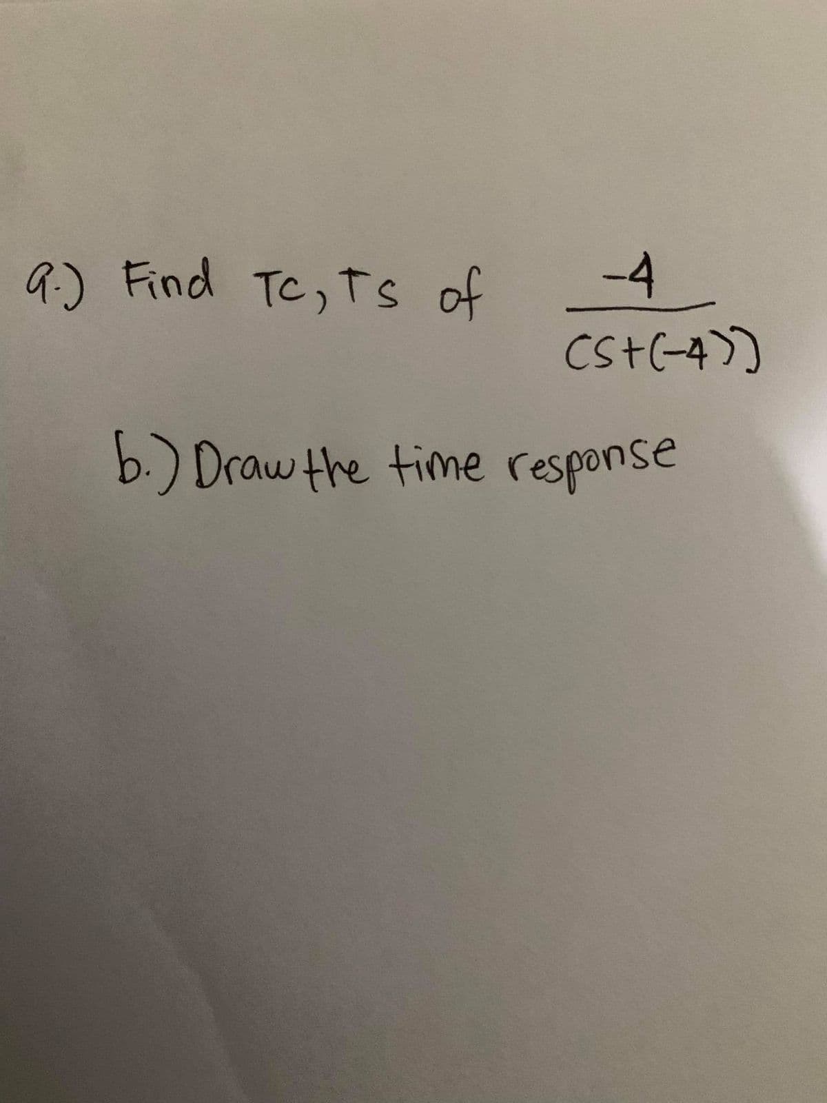 a) Find Tc,TS of
-4
CSt(-4>)
b.) Draw the time response

