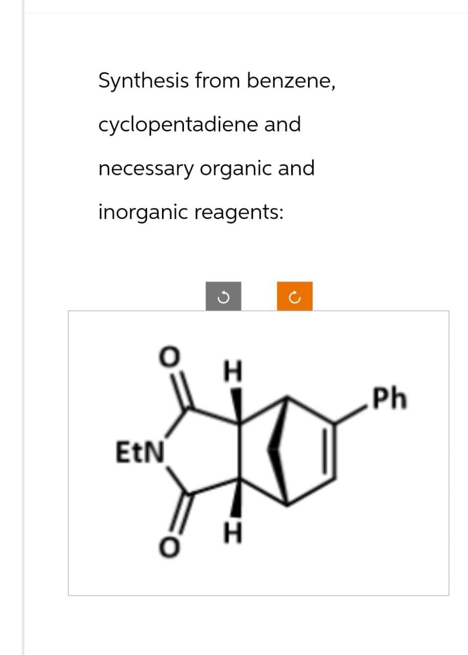 Synthesis from benzene,
cyclopentadiene and
necessary organic and
inorganic reagents:
EtN
I
H
Ph