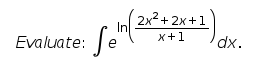 Se
2x2+ 2х +1
dx.
х+1
Evaluate:
