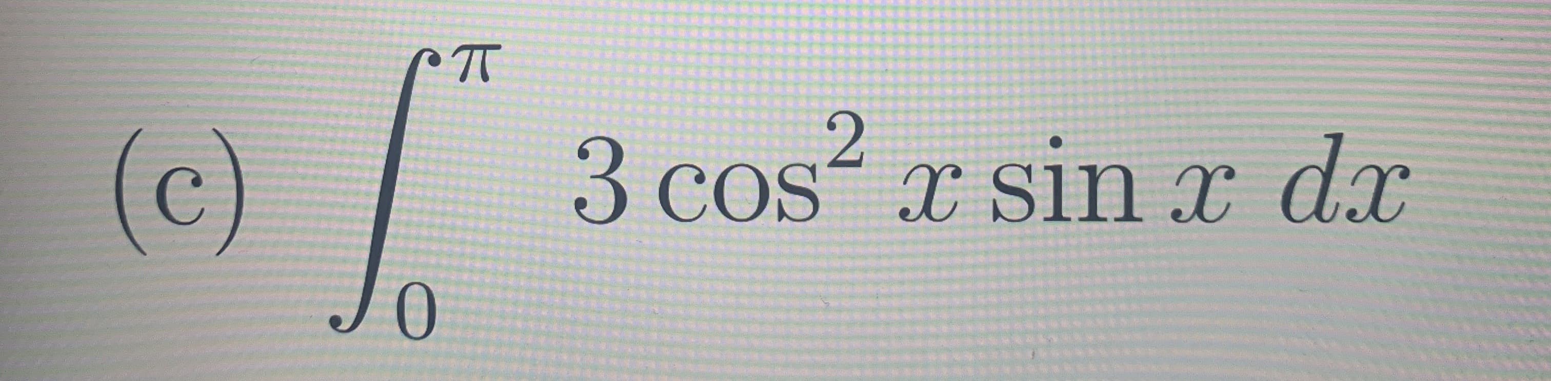 3 cos2 x sin T dx
(c)

