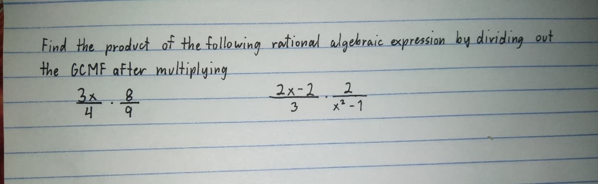 Find the product of the following rational algebraic expression by dividing out
the GCMF after multiplying
2x-21
2.
3x
3
