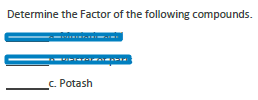 Determine the Factor of the following compounds.
c. Potash
