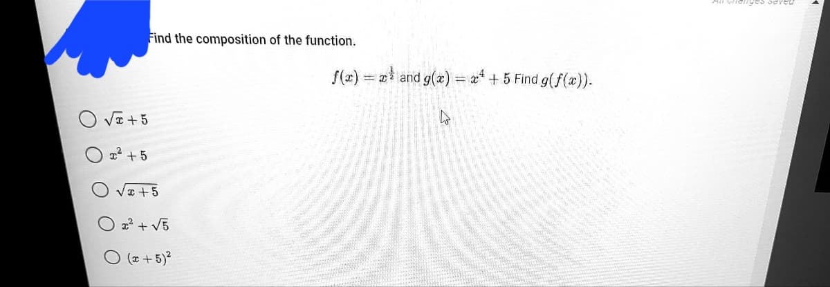 Find the composition of the function.
f(x) = and g(x) = a + 5 Find g(f(x)).
O Va + 5
2² +5
Va +5
2? + V5
O (* + 5)?
