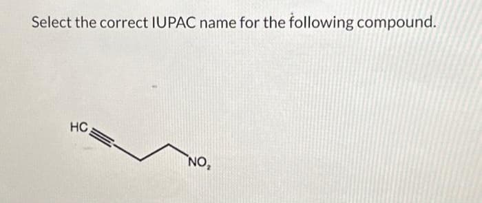 Select the correct IUPAC name for the following compound.
HC
NO₂