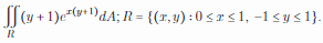 [[u + 1)e(v*1)dA; R = {(r.y) :0 s r s 1, –1 < y s 1}.
R
