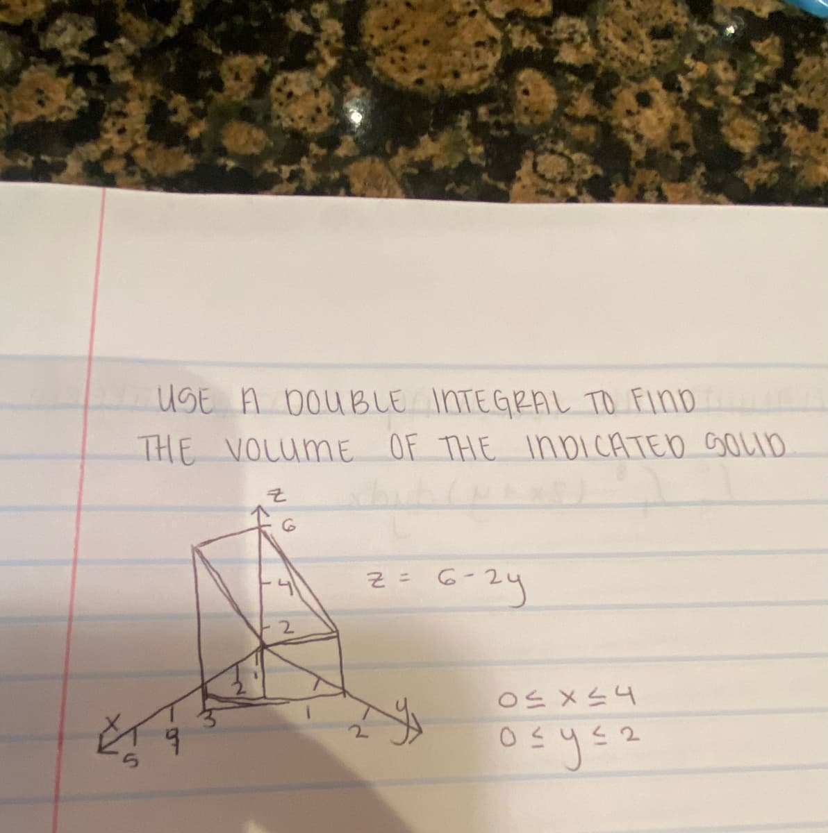 USE A DOUBLE INTEGRAL TO FIND
THE VOLUME OF THE INDICATED SOLID
Ka
Z
Z =
6-24
0≤x≤4
0≤ y ≤2