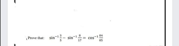 Prove that: sin
84
= Cos
85
-1
