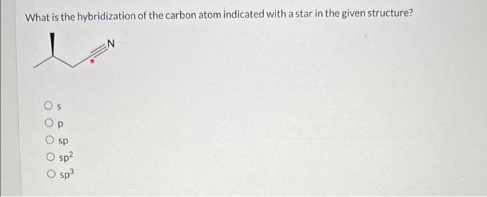 What is the hybridization of the carbon atom indicated with a star in the given structure?
sp²
sp3