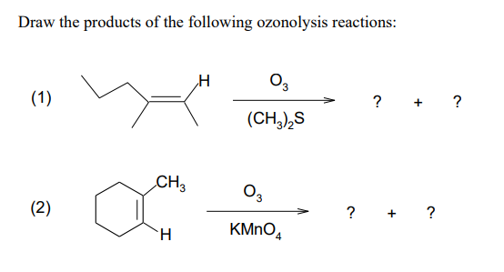 Draw the products of the following ozonolysis reactions:
(1)
H
+ ?
(CH,),S
CH3
(2)
?
?
H.
KMNO,

