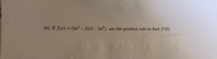 (b) If f(z) = (3 -3)(2-2),
use the product rule to find f'(0).
