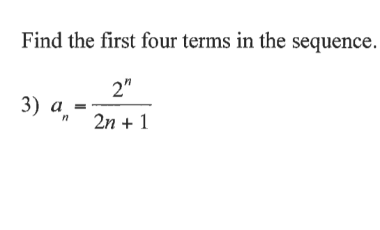 Find the first four terms in the sequence.
2"
3)
a
2n + 1
