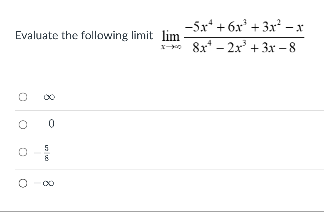 Evaluate the following limit lim
O
T
8
0
−5x² + 6x² + 3x² − x
xxx²8x² - 2x³ + 3x −8
10100