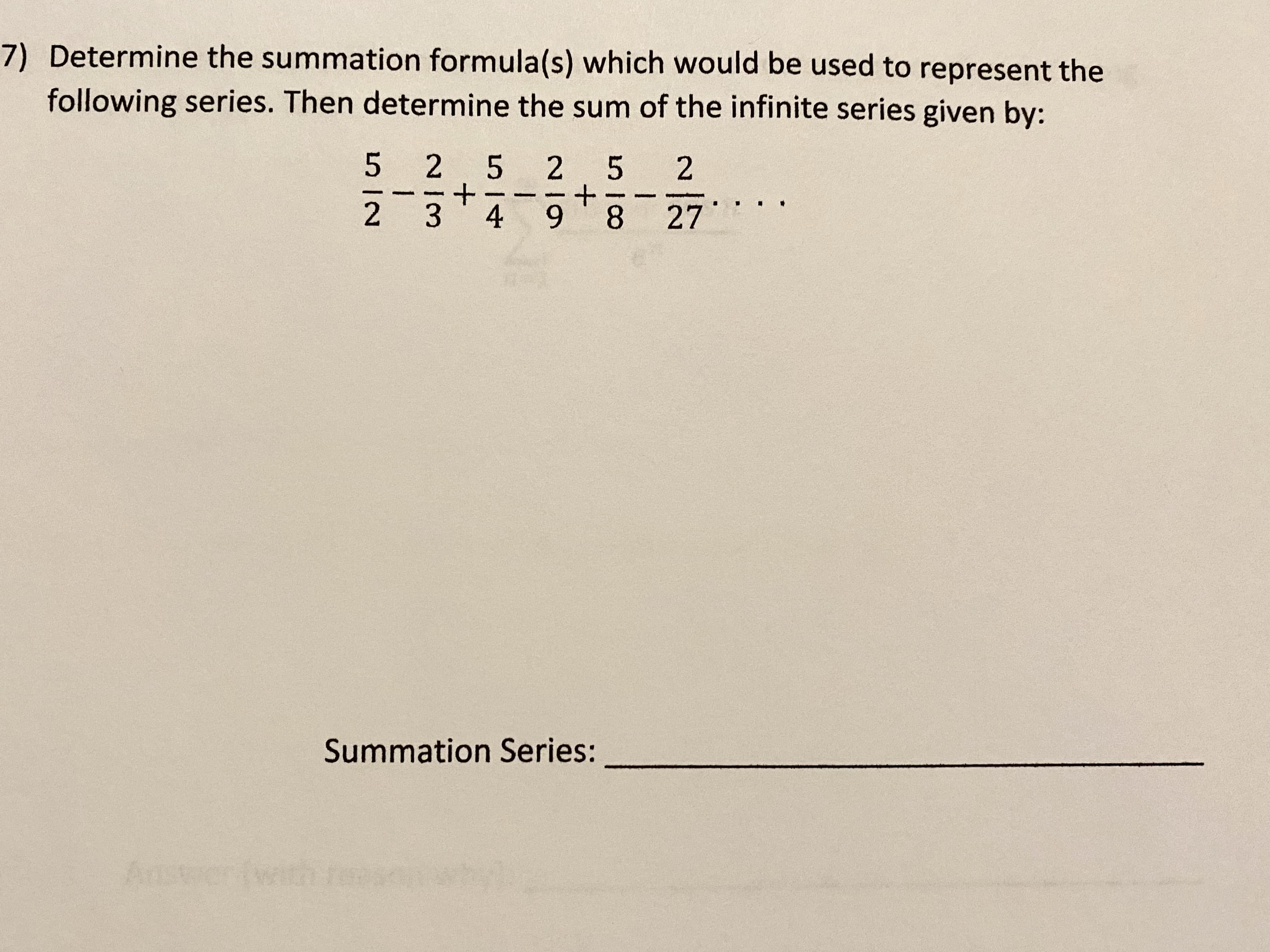 Determine the summation formula(s) which would be used to represent the
following series. Then determine the sum of the infinite series given by:
5 2 5 2 5
+.
9.
2 3
4
8.
27
