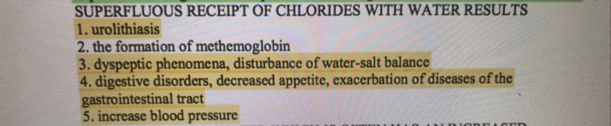 SUPERFLUOUS RECEIPT OF CHLORIDES WITH WATER RESULTS
1. urolithiasis
2. the formation of methemoglobin
3. dyspeptic phenomena, disturbance of water-salt balance
4. digestive disorders, decreased appetite, exacerbation of diseases of the
gastrointestinal tract
5. increase blood pressure
