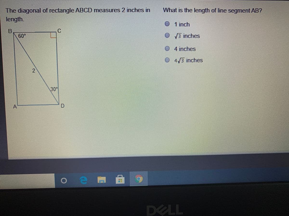 The diagonal of rectangle ABCD measures 2 inches in
What is the length of line segment AB?
length.
● 1 inch
C.
60°
●V3 inches
04 inches
4/3 inches
\30
D.
DELL
2.
A,
