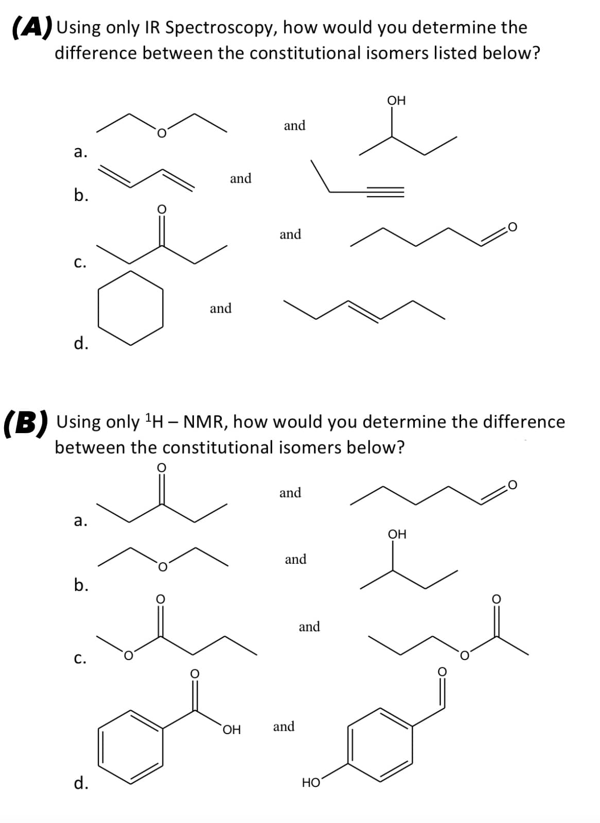 (A) Using only IR Spectroscopy, how would you determine the
difference between the constitutional isomers listed below?
a.
b.
C.
d.
a.
b.
C.
and
d.
and
(B) Using only ¹H - NMR, how would you determine the difference
between the constitutional isomers below?
OH
and
شما
and
and
and
and
and
OH
HO
OH