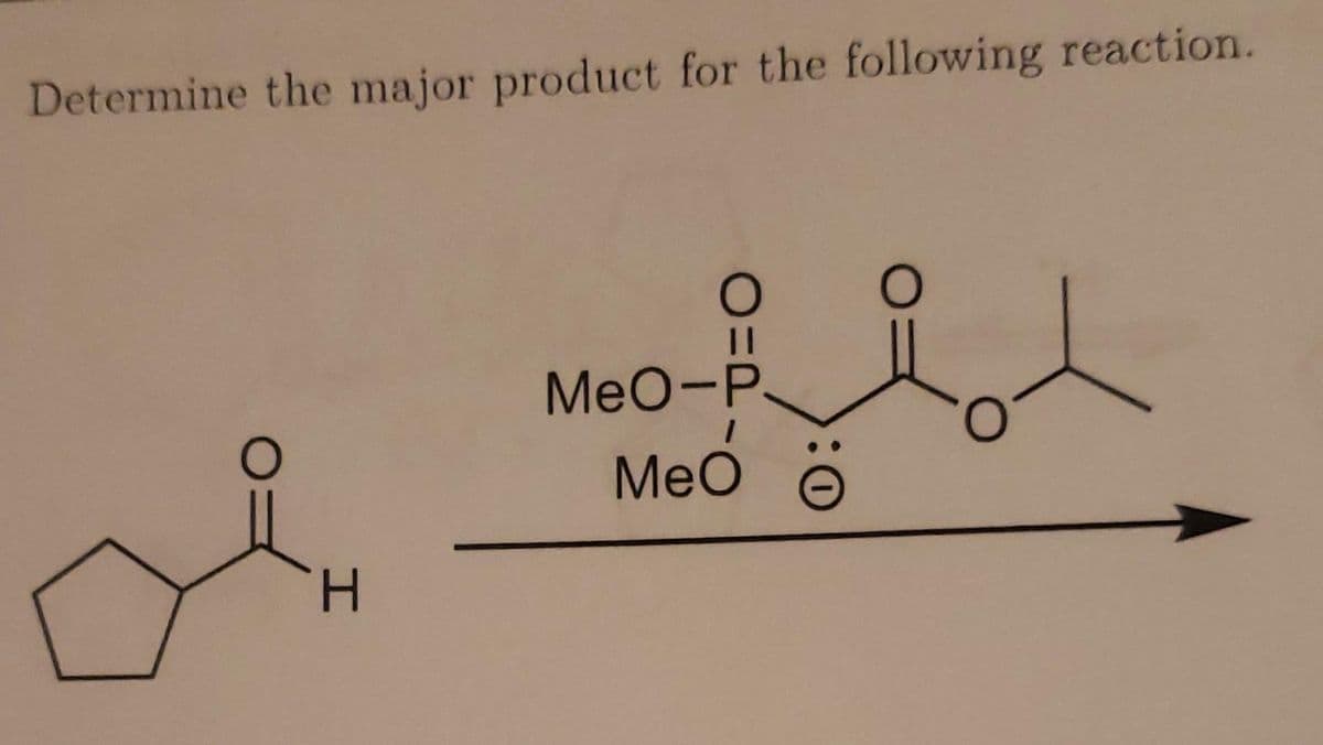 Determine the major product for the following reaction.
Meo-P
MeO
H.
