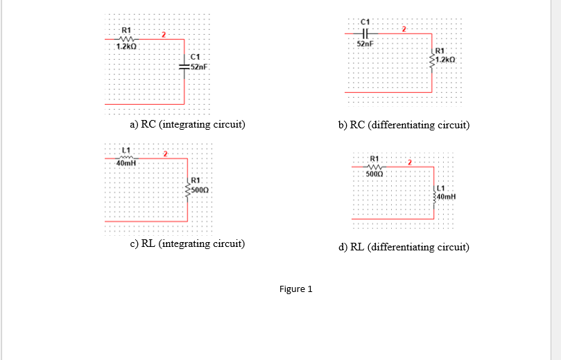 :C1
HE
R1
2-
1.2kO
52nF
R1
1.2kO
C1
:52nF:
a) RC (integrating circuit)
b) RC (differentiating circuit)
2
R1
40MH
5000
R1
5000
L1
340MH
c) RL (integrating circuit)
d) RL (differentiating circuit)
Figure 1
