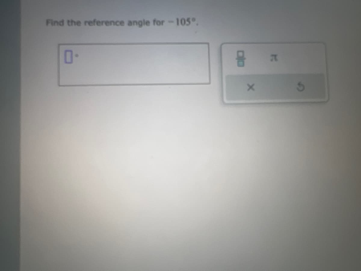 Find the reference angle for -105°.
0-
8
A