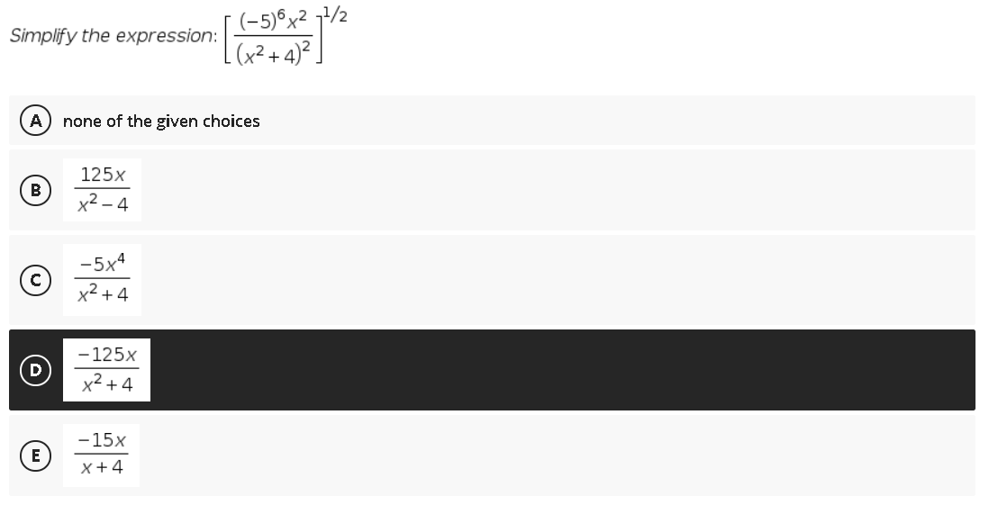 (-5)°x² 7/2
|(x²+ 4)².
Simplify the expression:
A) none of the given choices
125x
B
x2 – 4
-5x4
x2 +4
-125x
x² + 4
-15x
x+4

